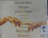 Between Hope and Fear - A History of Vaccines and Human Immunity written by Michael Kinch performed by Mel Foster on Audio CD (Unabridged)